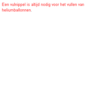 Tekstvak: Een vulnippel is altijd nodig voor het vullen van heliumballonnen.
